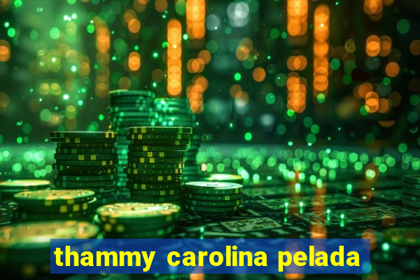 thammy carolina pelada